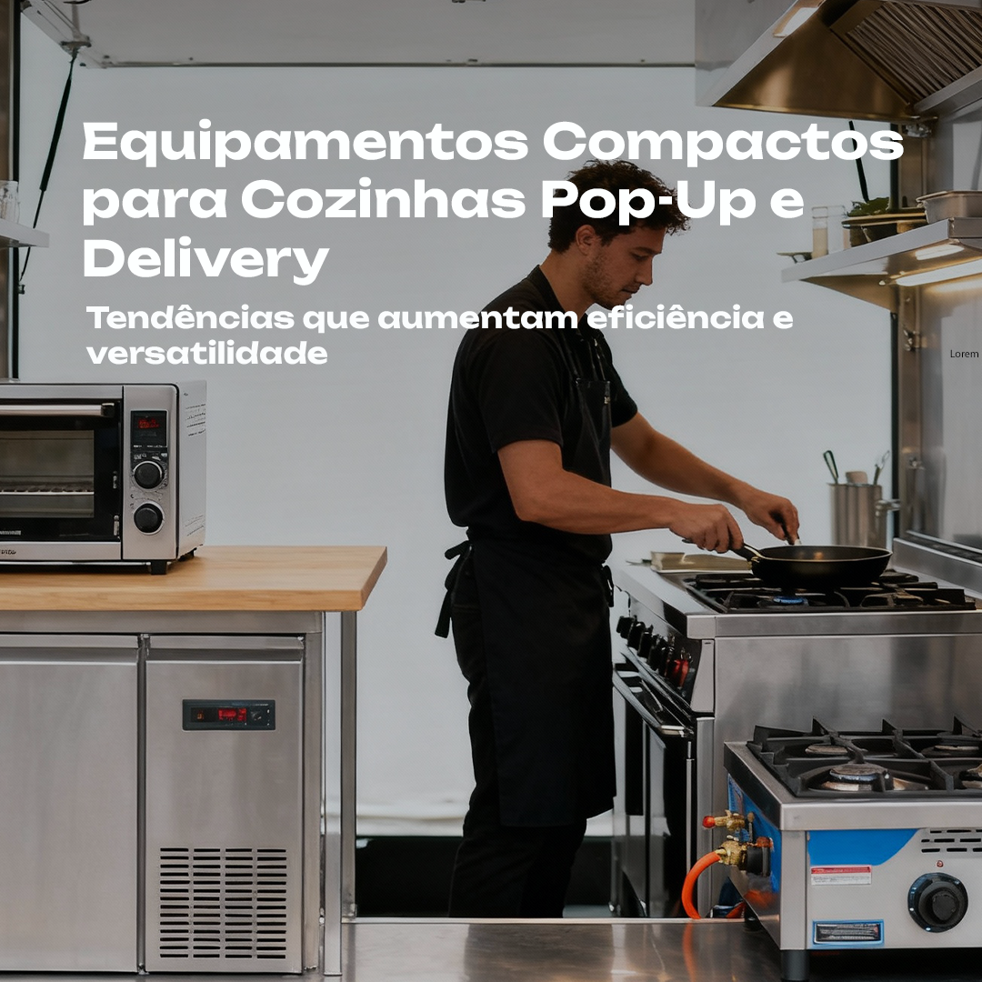 Tendências em equipamentos compactos para cozinhas pop-up e delivery