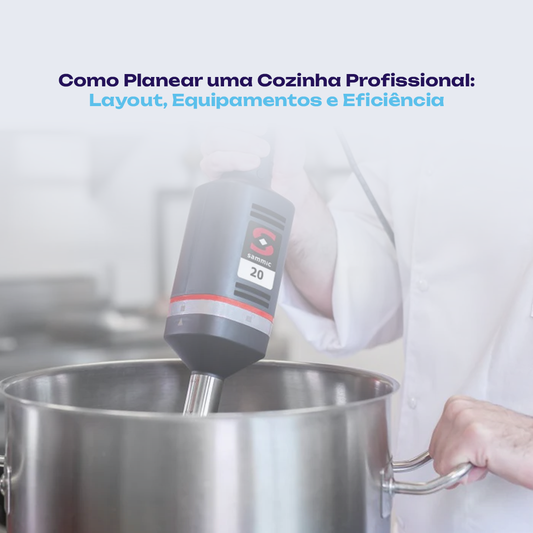 Como Planear uma Cozinha Profissional: Layout, Equipamentos e Eficiência