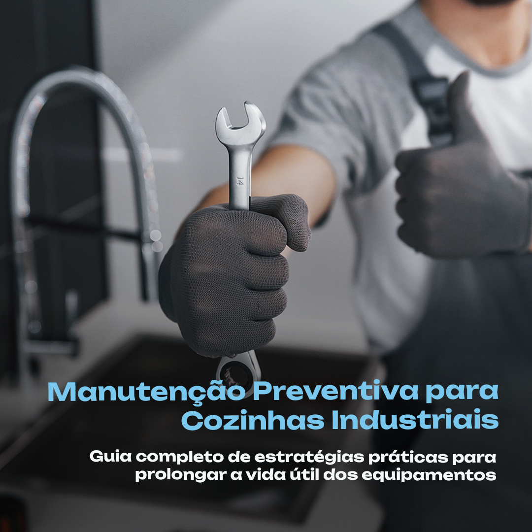 Manutenção preventiva em cozinhas industriais: o guia completo para 2026