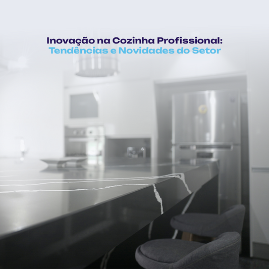 Inovação na Cozinha Profissional: Tendências e Novidades do Setor